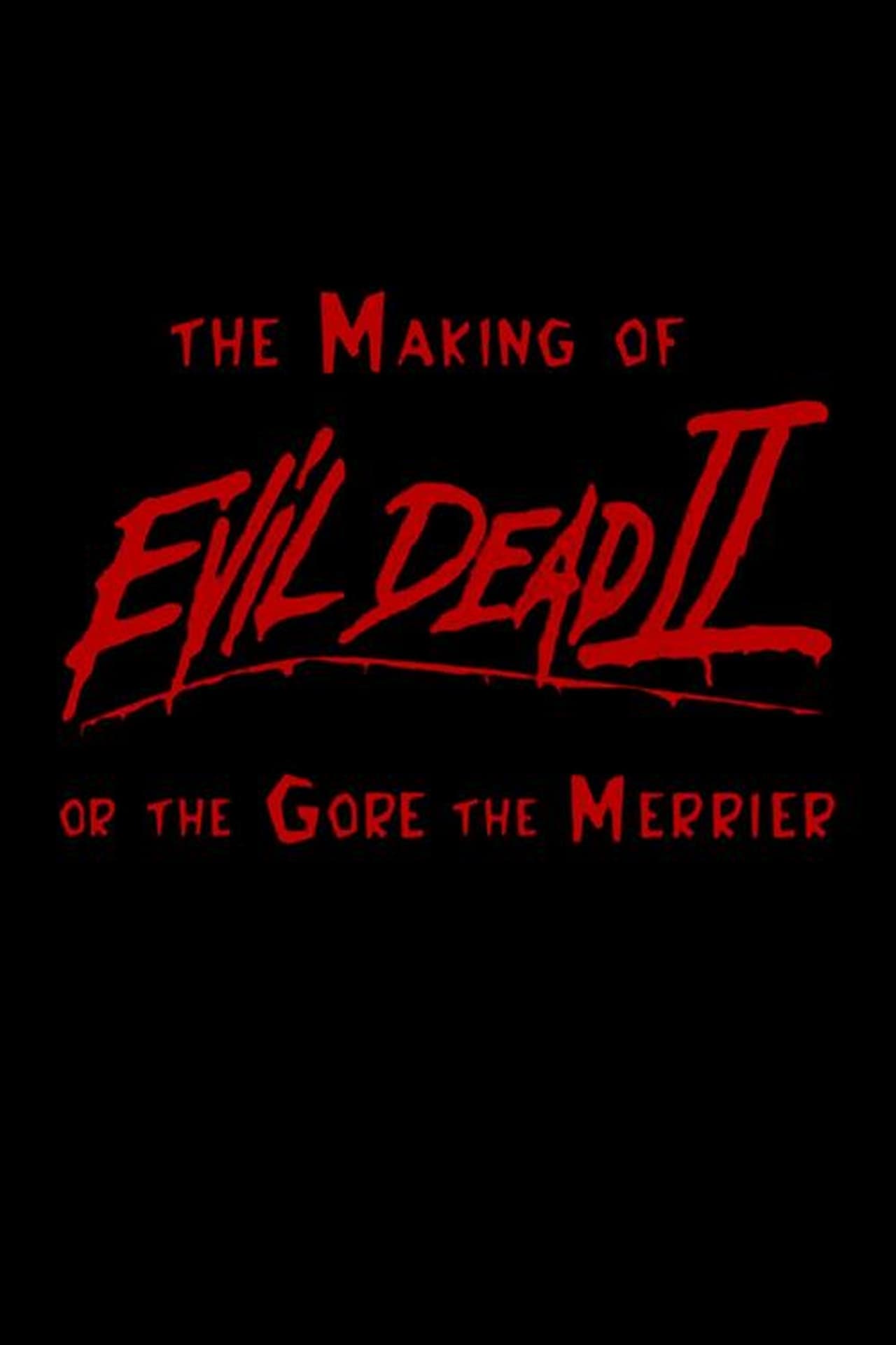 Movie The Making of 'Evil Dead II' or The Gore the Merrier