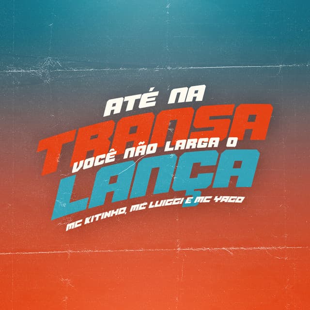 Canción Até Na Transa Você Não Larga o Lança