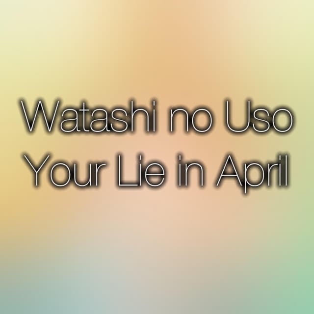 Music Watashi No Uso (Your Lie in April Original Soundtrack)