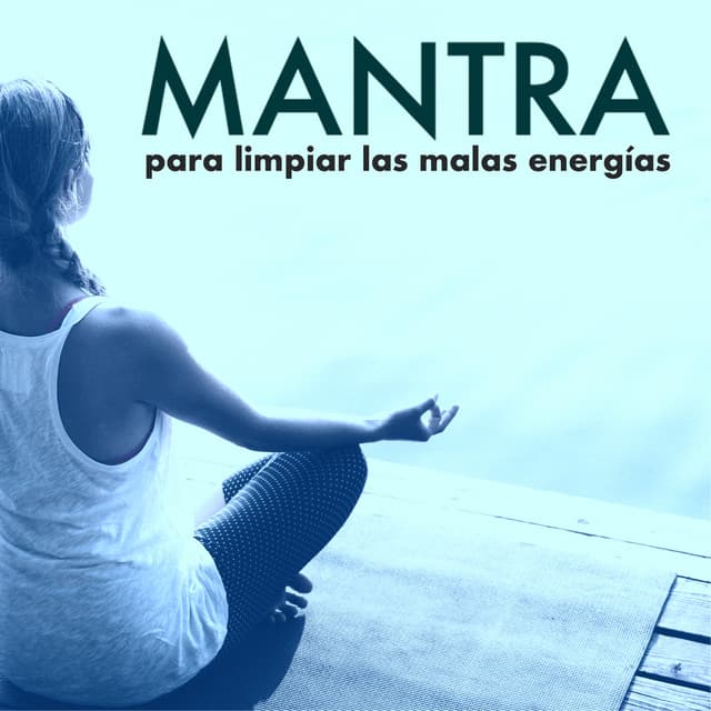 Canción Mantra para Limpiar las Malas Energías