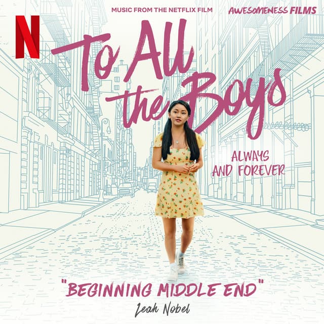 Music Beginning Middle End - From The Netflix Film "To All The Boys: Always and Forever"