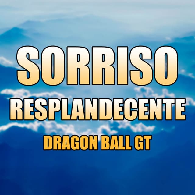 Music Sorriso Resplandecente - Dragon Ball GT