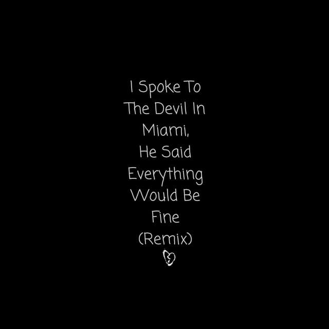 Canción I Spoke to the Devil in Miami, He Said Everything Would Be Fine (Remix)