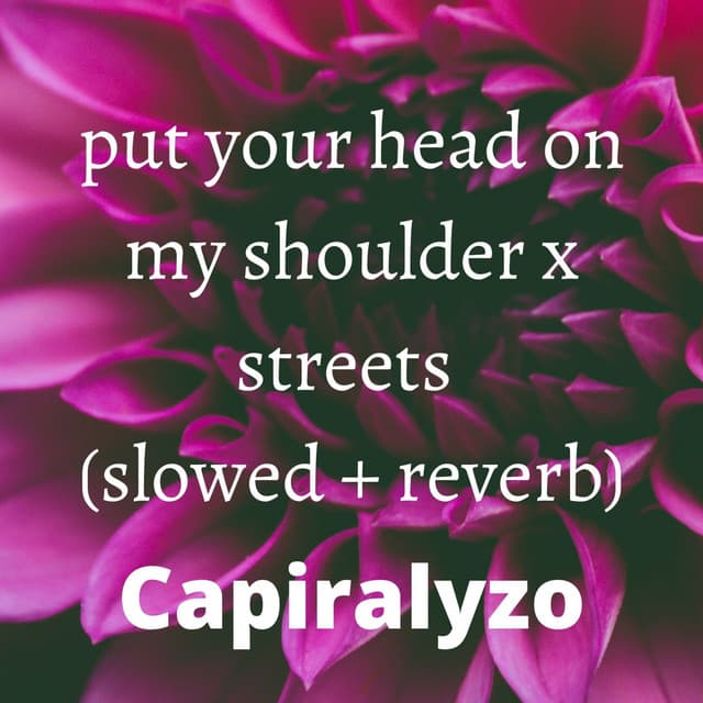 Canción put your head on my shoulder x streets - slowed + reverb