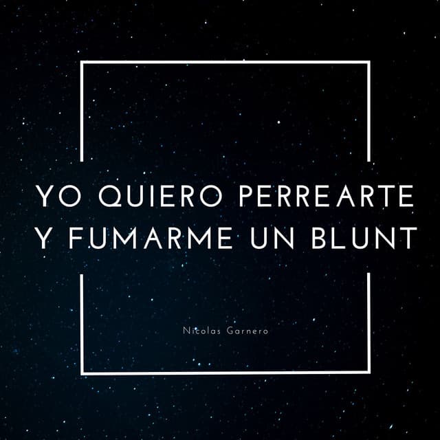 Music Yo Quiero Perrearte y Fumarme Un Blunt