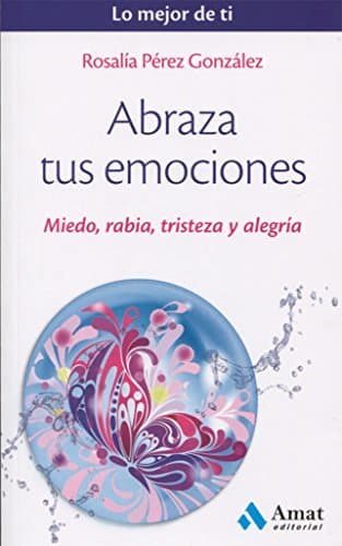 Libro Abraza tus emociones. Miedo, rabia, tristeza y alegría