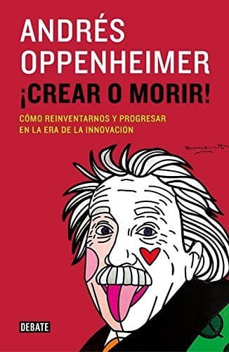 Libro ??Crear o morir! / Create or Die!: C??mo reinventarnos y progresar en