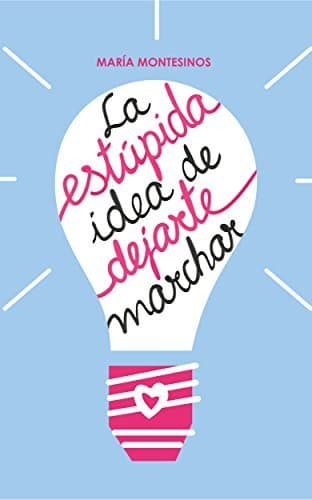 Libro La estúpida idea de dejarte marchar