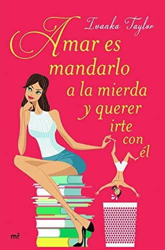 Libro Amar es mandarlo a la mierda y querer irte con él