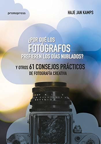 Book ¿Por qué los fotógrafos prefieren los días nublados? Y otros 61 consejos