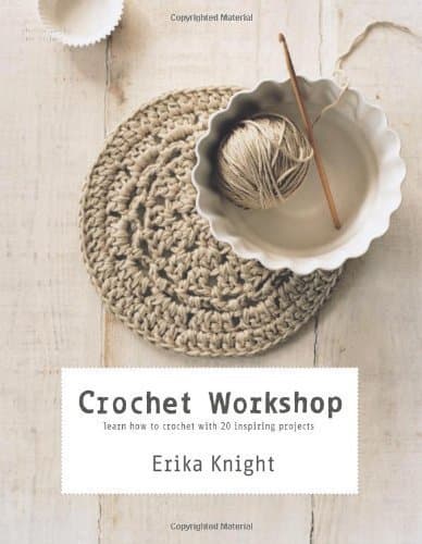 Book Crochet Workshop: Learn How to Crochet with 20 Inspiring Projects by Erika