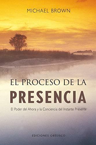 Book El proceso de la presencia: el poder del ahora y la conciencia