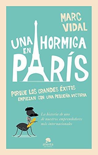 Libro Una hormiga en París: Porque los grandes éxitos empiezan con un pequeña victoria 