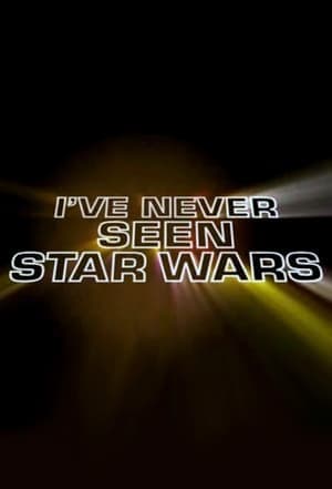 Serie I've Never Seen Star Wars