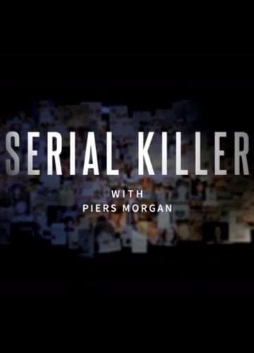 Serie Serial Killer with Piers Morgan