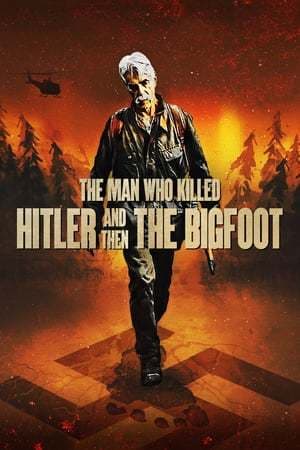 Movie The Man Who Killed Hitler and Then the Bigfoot