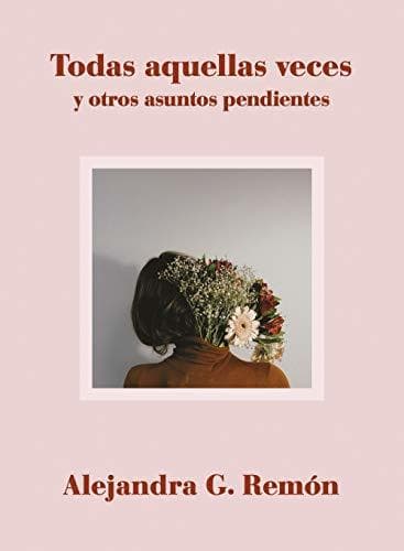 Libro Todas aquellas veces y otros asuntos pendientes