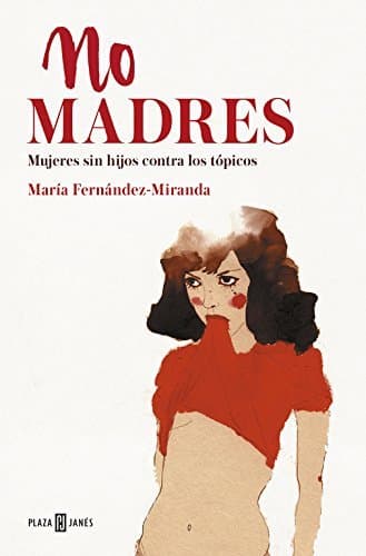 Libro No madres: Mujeres sin hijos contra los tópicos