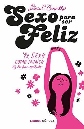 Libro Sexo para ser feliz: El sexo como nunca te lo han contado