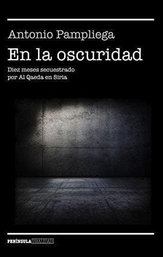 Libro En la oscuridad: Diez meses secuestrado por Al Qaeda en Siria (REALIDAD)