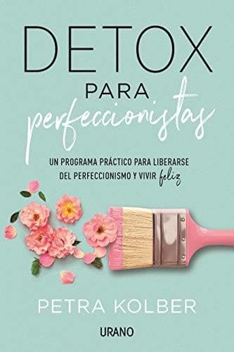 Book Detox para perfeccionistas: Un programa práctico para liberarse del perfeccionismo y vivir