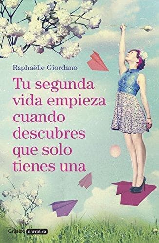 Book Tu segunda vida empieza cuando descubres que solo tienes una (Grijalbo Narrativa)