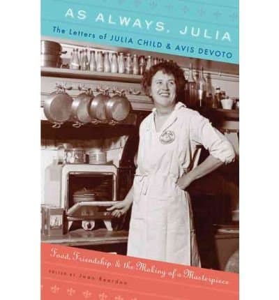 Book As Always, Julia: The Letters of Julia Child and Avis DeVoto: Food,