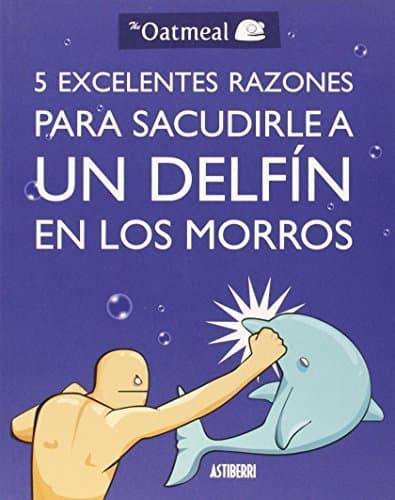 Book 5 Excelentes Razones Para Sacudirle A Un Delfín En Los Morros 