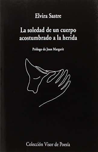 Libro La soledad de un cuerpo acostumbrado a la herida