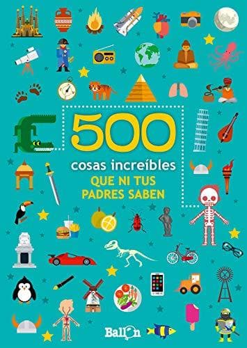 Book 500 COSAS INCREIBLES QUE NI TUS PADRES SABEN