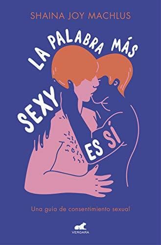 Book La palabra más sexy es sí: Guía para el consentimiento sexual