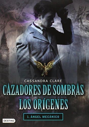 Libro Cazadores de sombras. Los or??genes. 1. angel mec??nico (Infernal Devices) (Spanish Edition) by Cassandra Clare 