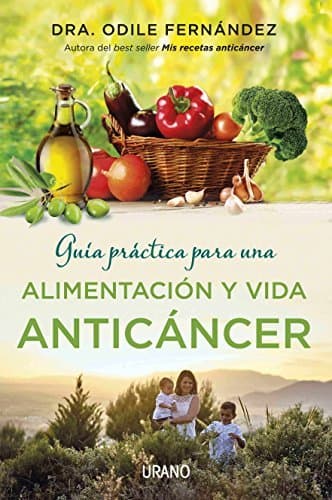 Libro Guía práctica para una alimentación y vida anticáncer (Medicinas complementarias)