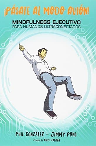 Libro ¡Pásate al modo avión! Mindfulness ejecutivo para humanos ultraconectados