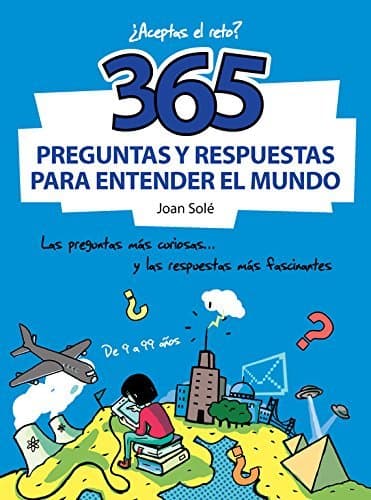 Libro 365 preguntas y respuestas para entender el mundo: Las preguntas más curiosas...