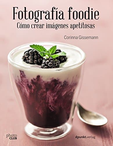 Libro Fotografía foodie. Cómo crear imágenes apetitosas