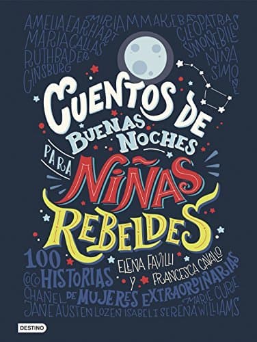 Libro Cuentos de buenas noches para niñas rebeldes: 100 historias de mujeres extraordinarias