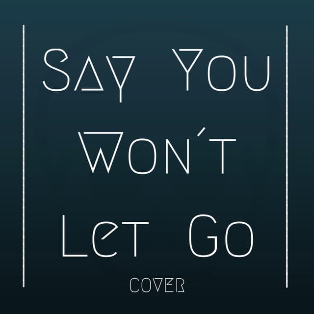 Music Say You Won´t Let Go