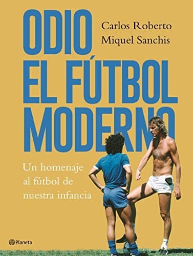 Libro Odio el fútbol moderno: Un homenaje al fútbol de antaño