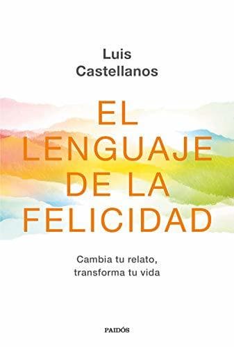 Book El lenguaje de la felicidad: Cambia tu relato, transforma tu vida