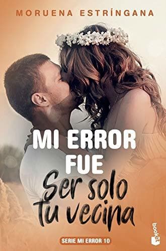 Libro Mi error fue ser solo tu vecina: Serie Mi Error 10