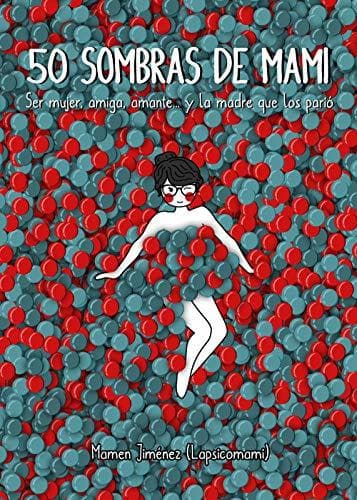 Libro 50 sombras de mami: Ser mujer, amiga, amante... y la madre que