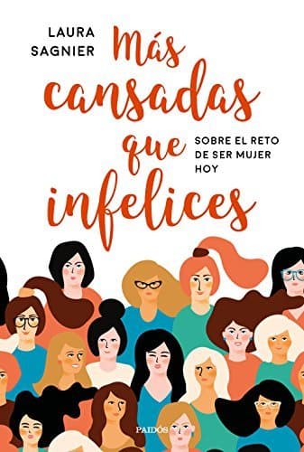 Book Más cansadas que infelices: Sobre el reto de ser mujer hoy