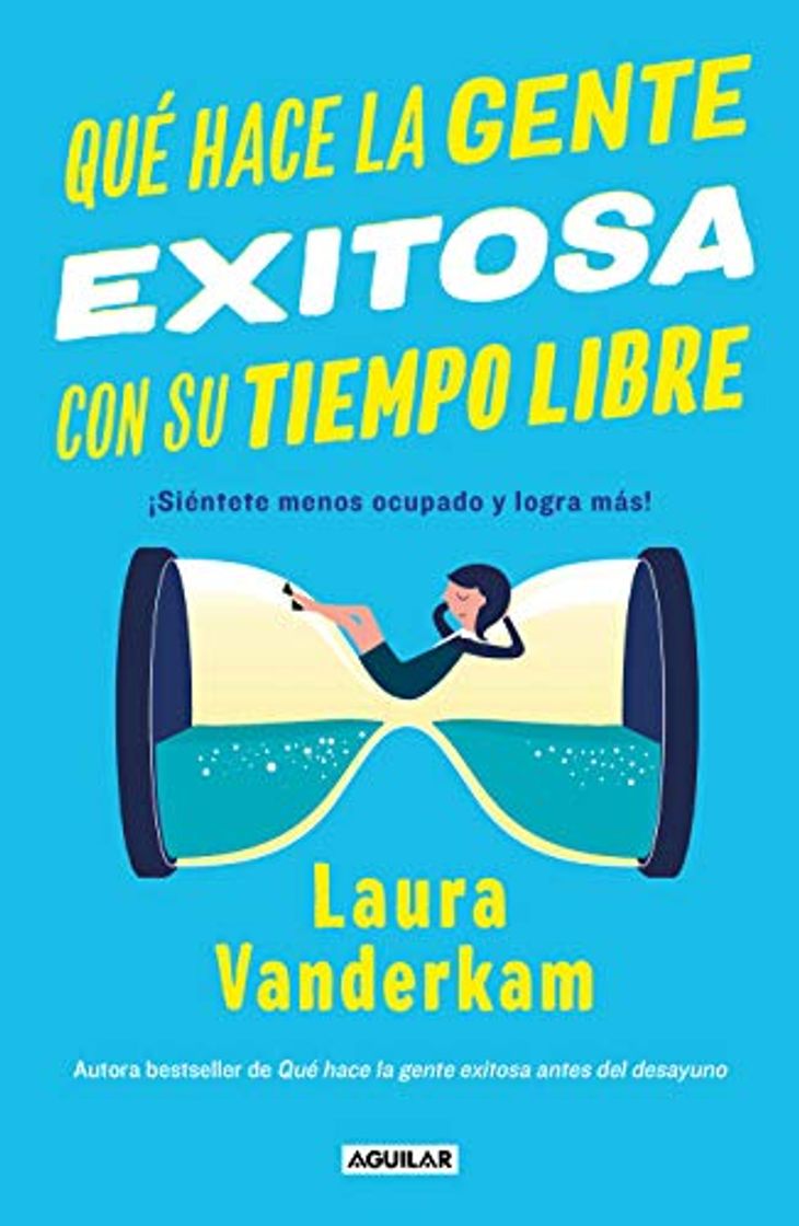 Libro Qué Hace La Gente Exitosa Con Su Tiempo Libre: ¡siéntete Menos Ocupado