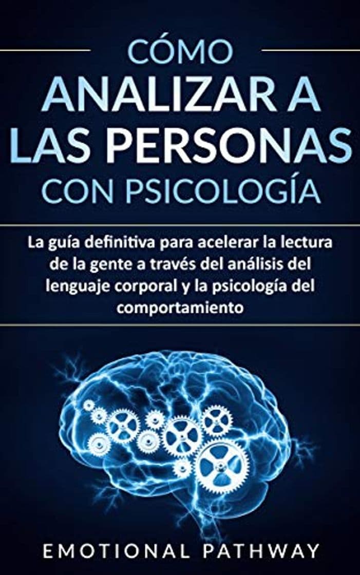 Libro Cómo Analizar a Las Personas con Psicología: La guía definitiva para acelerar la lectura de la gente a través del análisis del lenguaje corporal y la psicología del comportamiento