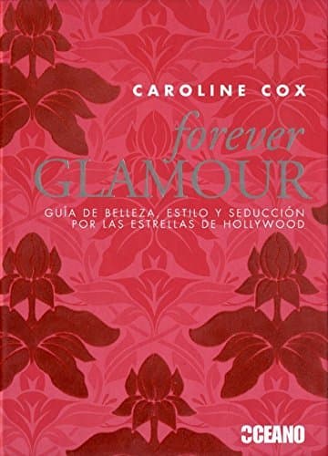 Libro Forever glamour: Consejos de belleza de las mujeres más seductoras del mundo