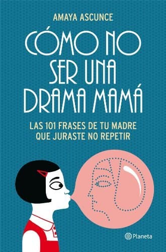 Book Cómo no ser una drama mamá: Las 101 frases de tu madre