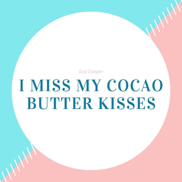 Music I Miss My Cocao Butter Kisses