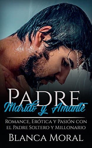 Libro Padre, Marido y Amante: Romance, Erótica y Pasión con el Padre Soltero