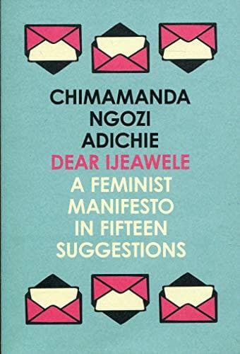 Book Dear Ijeawele Or A Feminist Manifesto In Fifteen Suggestions